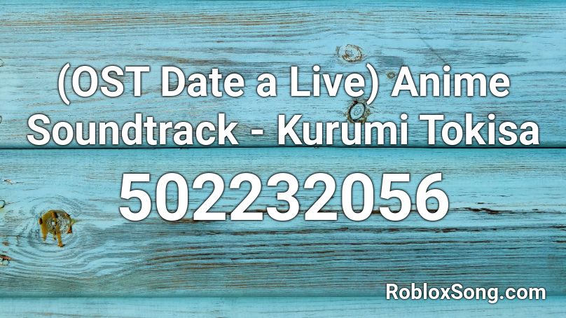 (OST Date a Live) Anime Soundtrack - Kurumi Tokisa Roblox ID