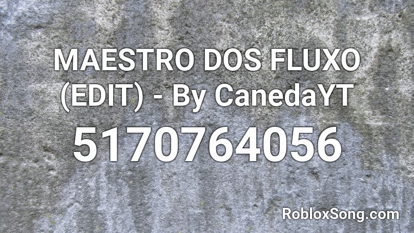 MAESTRO DOS FLUXO (EDIT) - By CanedaYT Roblox ID