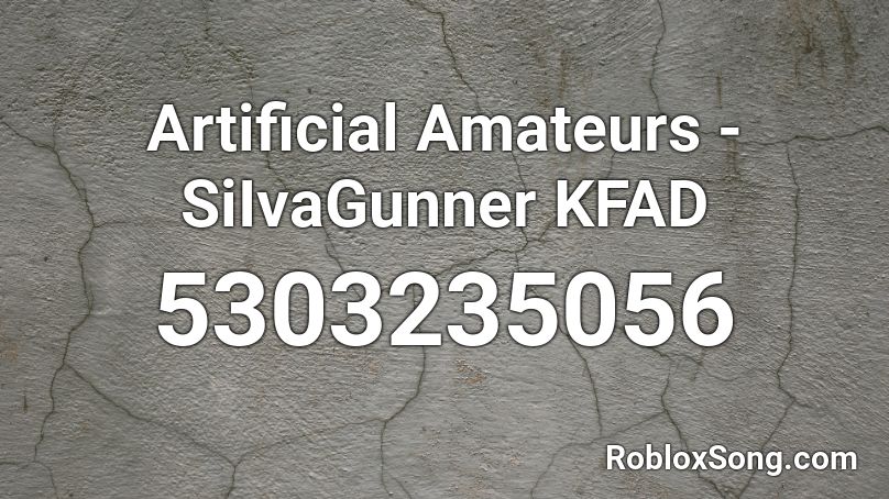 Artificial Amateurs - SiIvaGunner KFAD Roblox ID