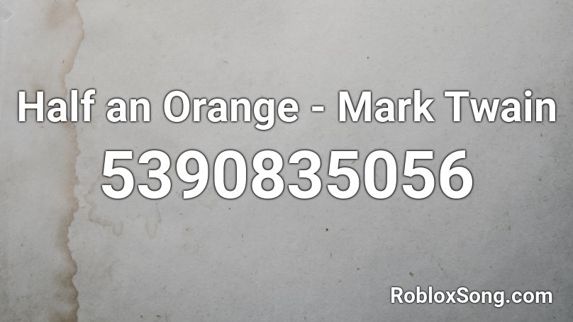 Half an Orange - Mark Twain Roblox ID