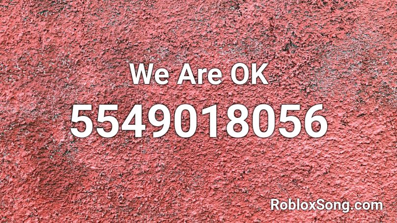 We Are OK Roblox ID