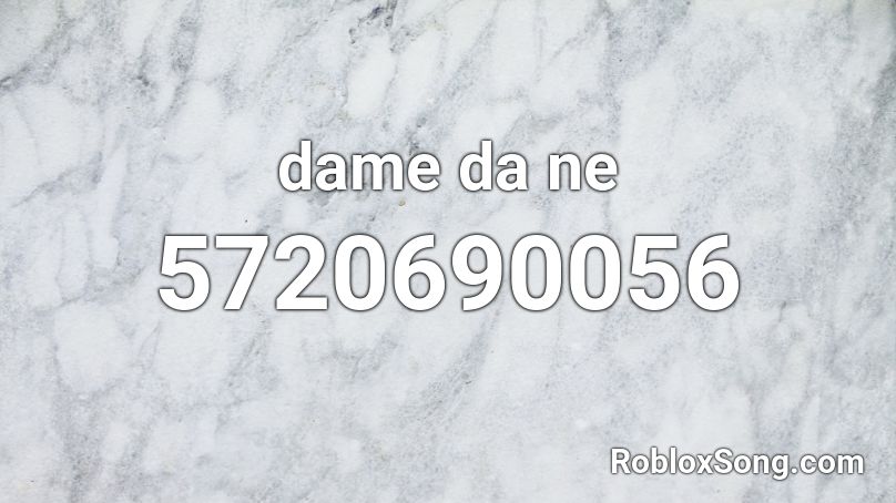 dame da ne Roblox ID