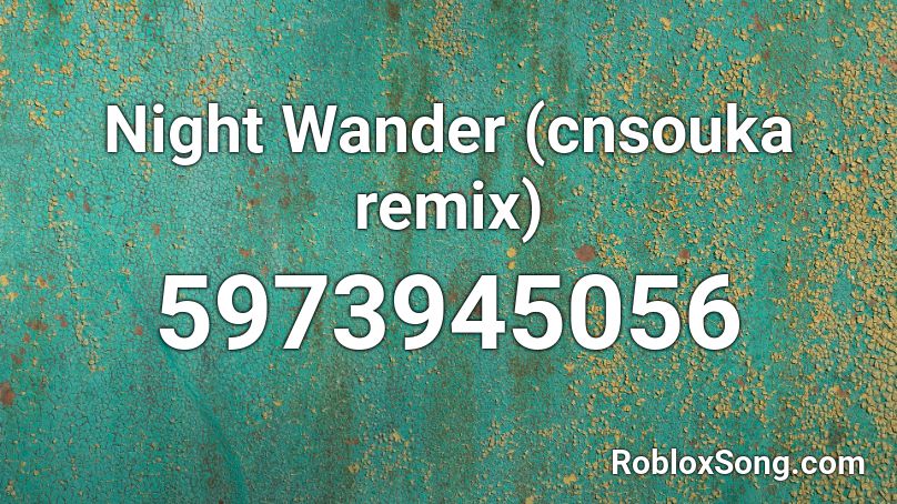 Night Wander (cnsouka remix) Roblox ID
