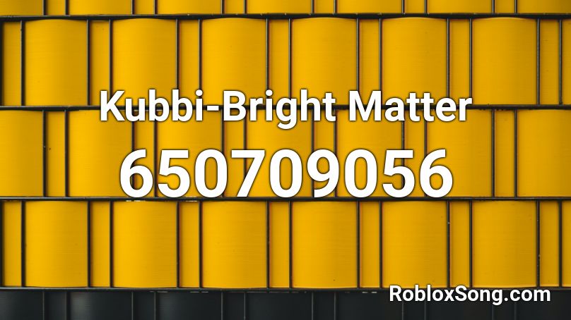 Kubbi-Bright Matter Roblox ID