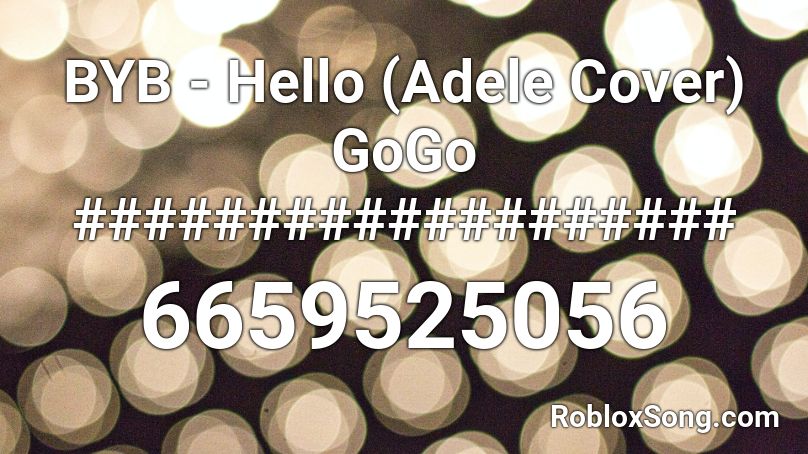 BYB - Hello (Adele Cover) GoGo ################### Roblox ID