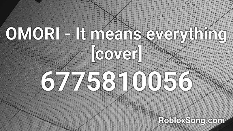 OMORI - It means everything [cover] Roblox ID