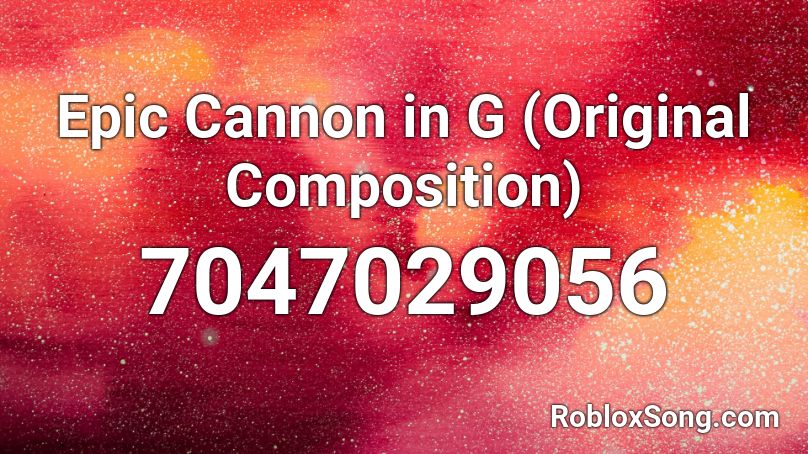 Epic Cannon in G (Original Composition) Roblox ID
