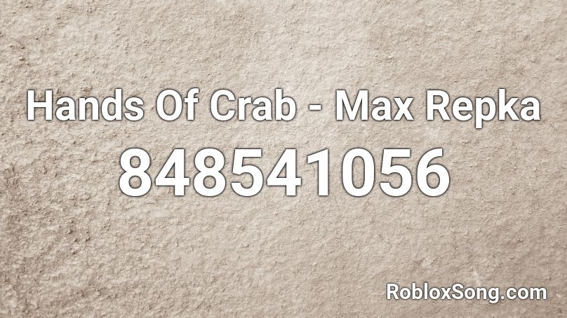 Hands Of Crab - Max Repka Roblox ID