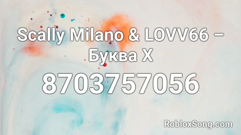 Scally Milano & LOVV66 – Буква Х Roblox ID