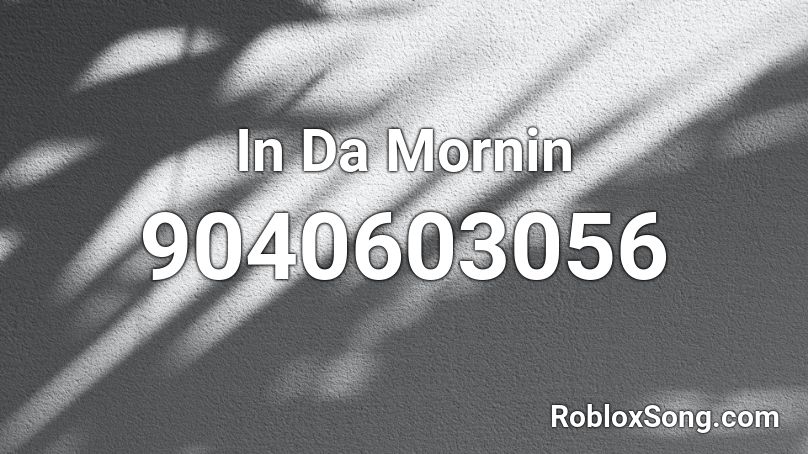 In Da Mornin Roblox ID