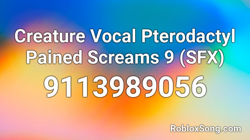 Creature Vocal Pterodactyl Pained Screams 9 (SFX) Roblox ID