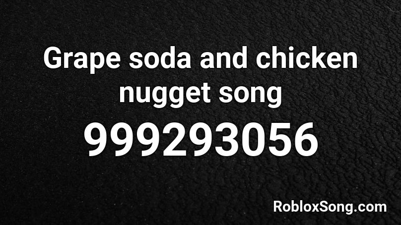 Grape Soda And Chicken Nugget Song Roblox Id Roblox Music Codes - chicken nugget song roblox