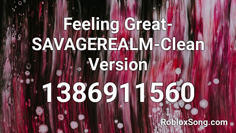 Feeling Great-SAVAGEREALM-Clean Version Roblox ID