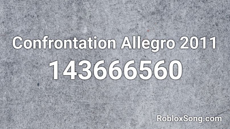 Confrontation Allegro 2011 Roblox ID