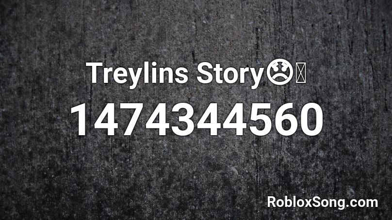 Treylins Story😞💔 Roblox ID