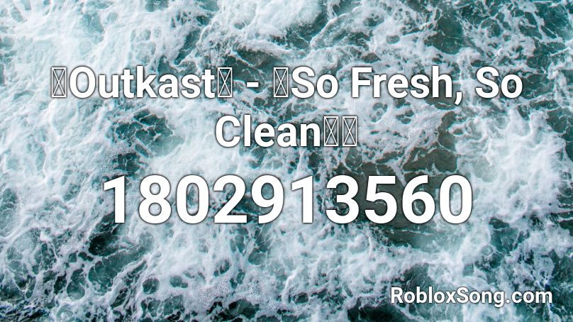 ✨Outkast✨ - 🌠So Fresh, So Clean💪🏽  Roblox ID