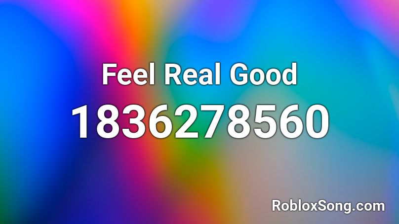 Feel Real Good Roblox ID