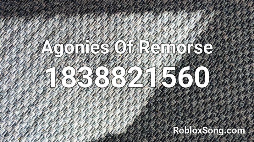 Agonies Of Remorse Roblox ID