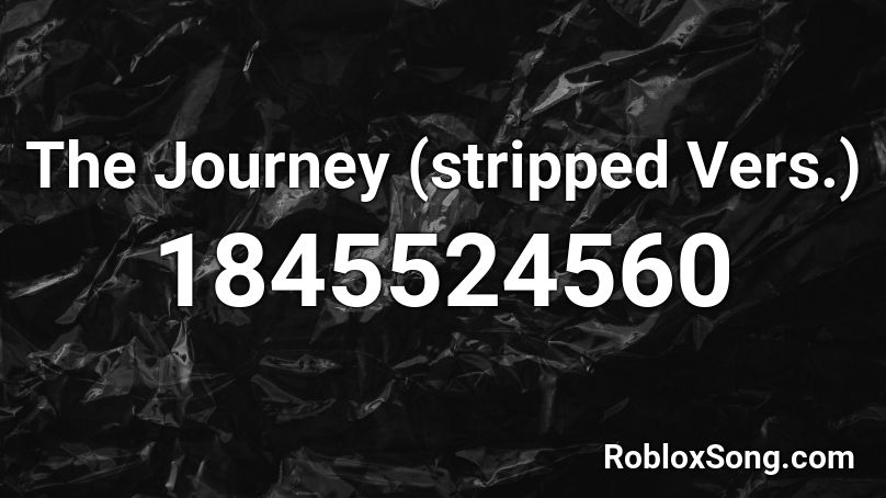 The Journey (stripped Vers.) Roblox ID