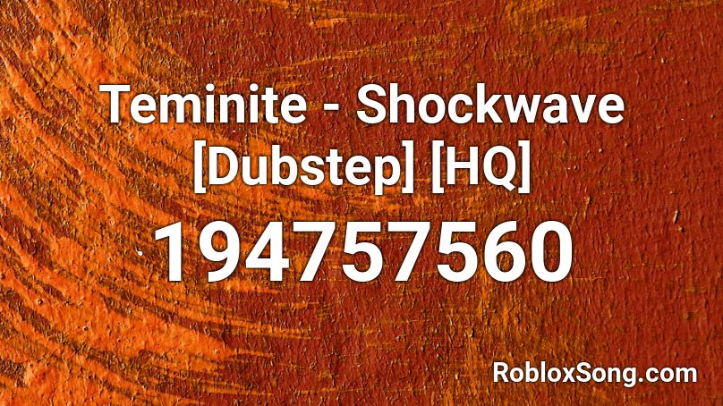 Teminite - Shockwave [Dubstep] [HQ] Roblox ID