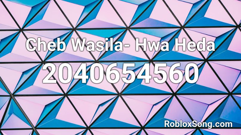 Cheb Wasila- Hwa Heda Roblox ID