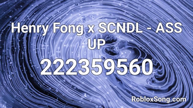 Henry Fong x SCNDL - ASS UP Roblox ID