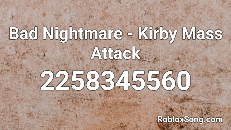 Bad Nightmare - Kirby Mass Attack Roblox ID