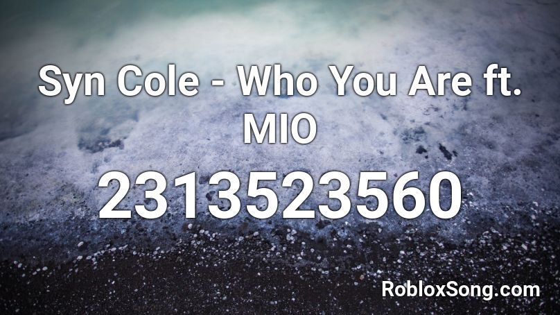 Syn Cole - Who You Are ft. MIO Roblox ID