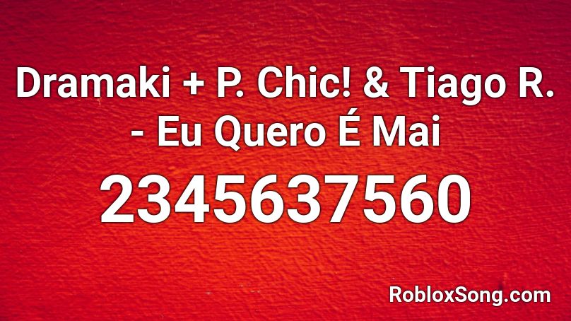 Dramaki + P. Chic! & Tiago R. - Eu Quero É Mai Roblox ID
