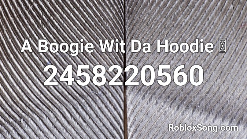 A Boogie Wit Da Hoodie 💔 Roblox ID