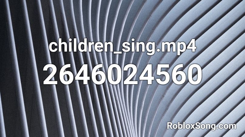 children_sing.mp4 Roblox ID