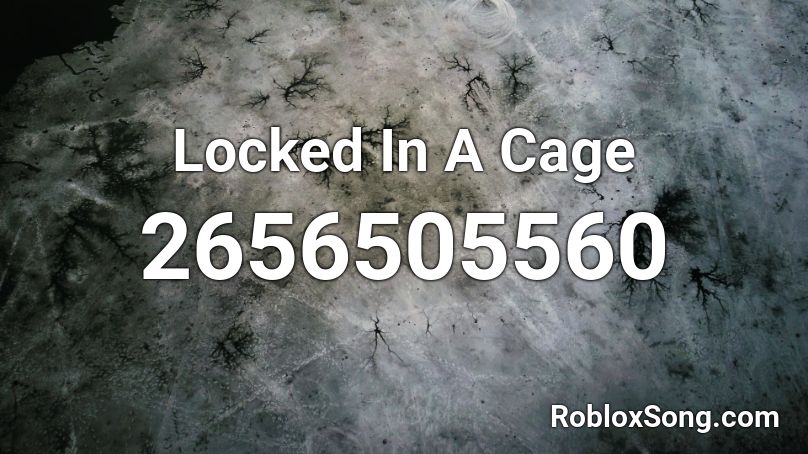 Locked In A Cage Roblox ID