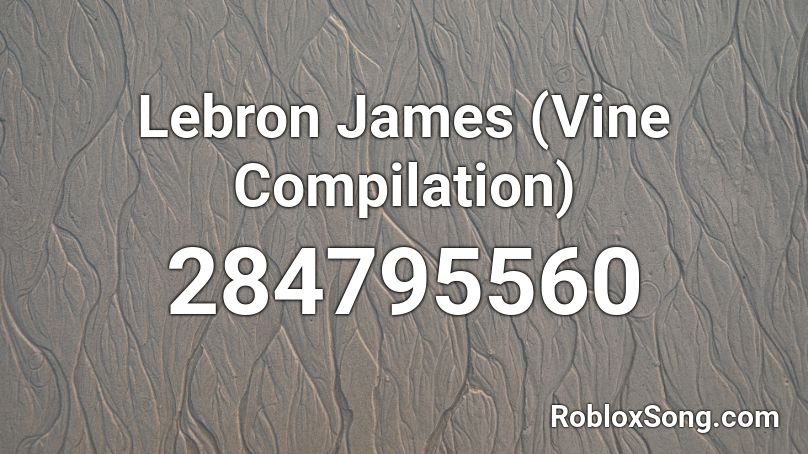 Lebron James (Vine Compilation) Roblox ID
