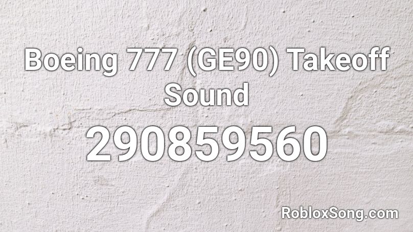 Boeing 777 (GE90) Takeoff Sound Roblox ID