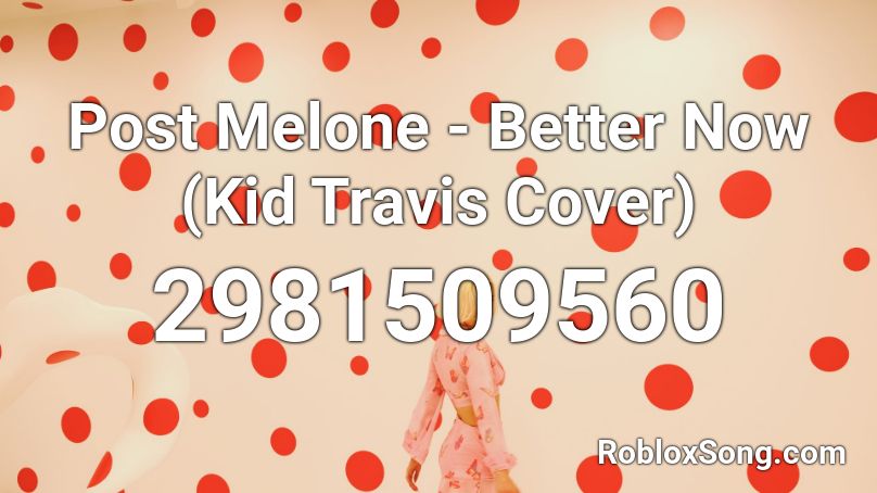 Post Melone Better Now Kid Travis Cover Roblox Id Roblox Music Codes - better now roblox id