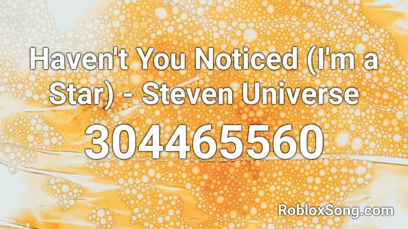 Haven't You Noticed (I'm a Star) - Steven Universe Roblox ID