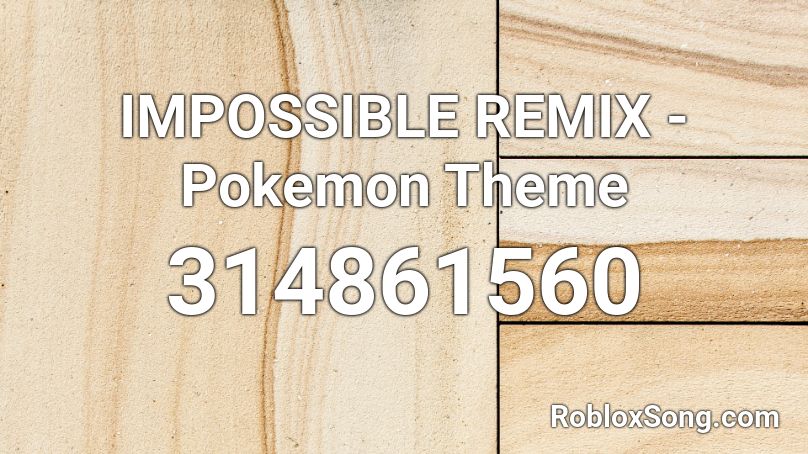 IMPOSSIBLE REMIX - Pokemon Theme Roblox ID