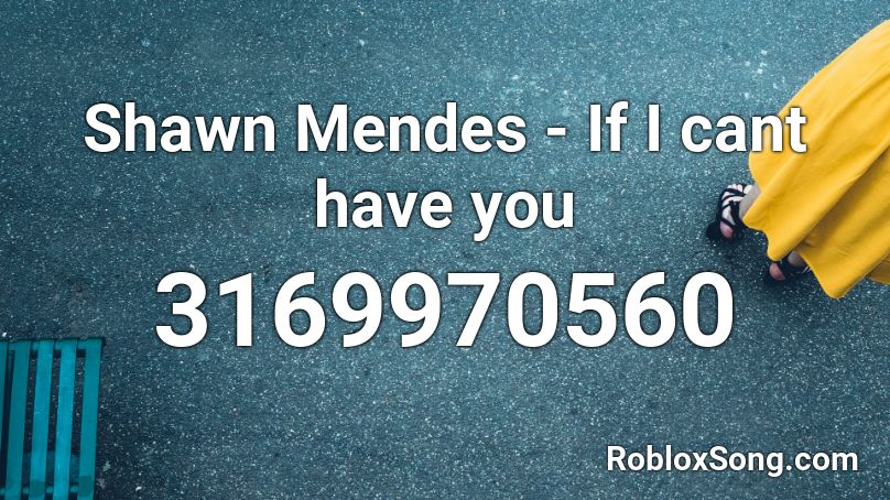 Shawn Mendes - If I cant have you Roblox ID