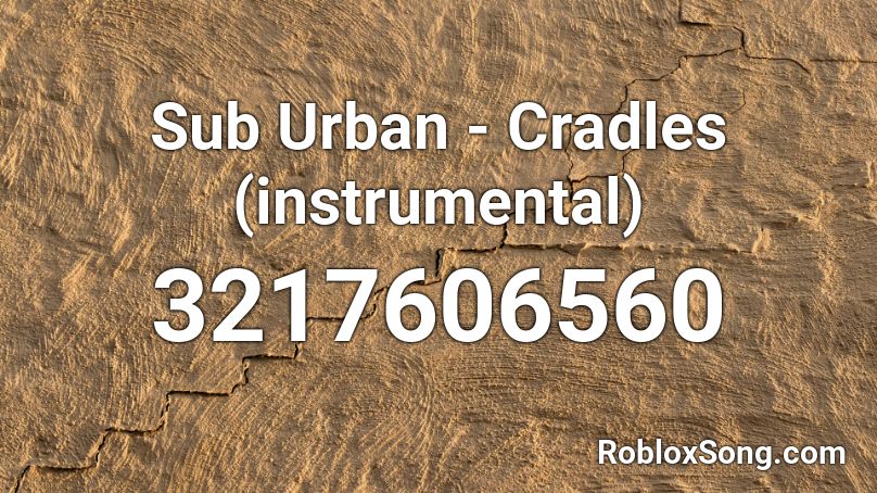Sub Urban Cradles Instrumental Roblox Id Roblox Music Codes - cradles id roblox