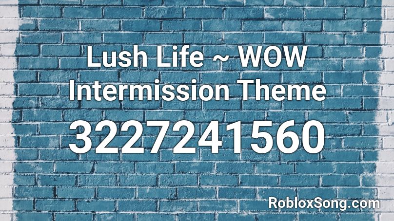 Lush Life Wow Intermission Theme Roblox Id Roblox Music Codes - lush life roblox id