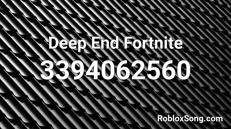 Deep End Fortnite Roblox ID