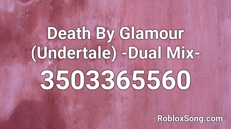 Death By Glamour (Undertale) -Dual Mix- Roblox ID