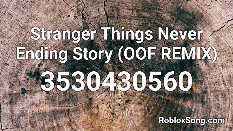 Stranger Things Never Ending Story Oof Remix Roblox Id Roblox Music Codes - stranger things roblox codes