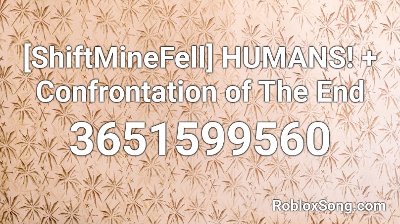 [ShiftMineFell] HUMANS! + Confrontation of The End Roblox ID