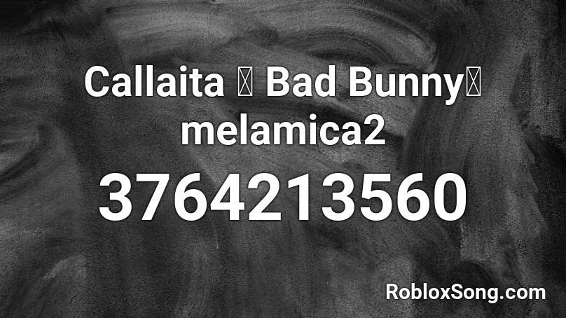 Callaita Bad Bunny Melamica2 Roblox Id Roblox Music Codes - bad roblox id