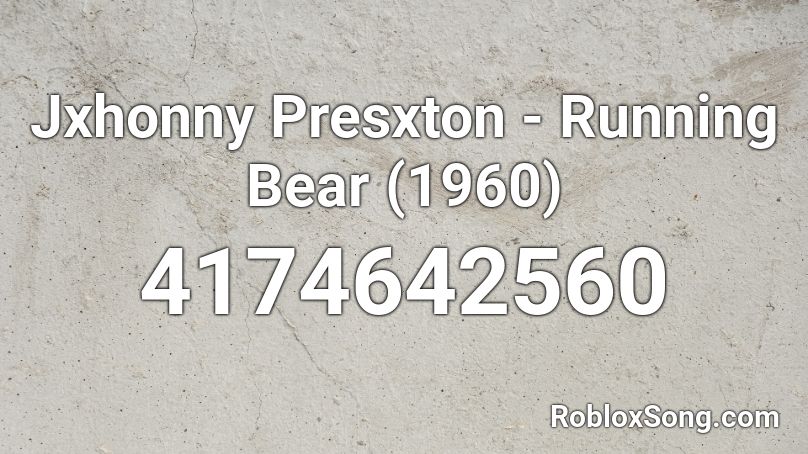 Jxhonny Presxton - Running Bear (1960) Roblox ID