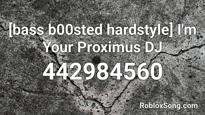 Bass B00sted Hardstyle I M Your Proximus Dj Roblox Id Roblox Music Codes - what is the roblox id for pink fluffy unicorns loud