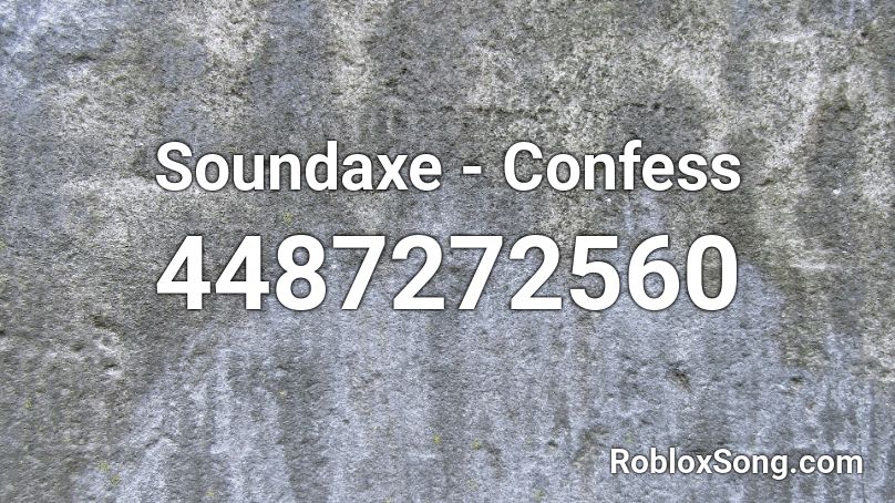 Soundaxe - Confess Roblox ID