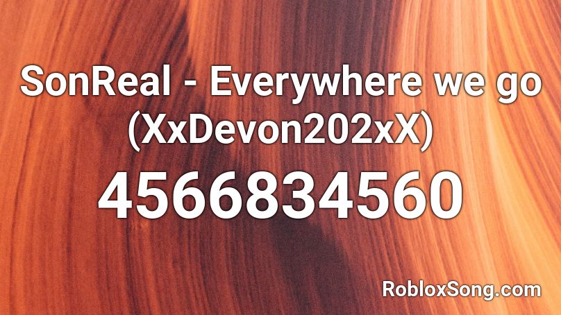 SonReal - Everywhere we go (XxDevon202xX) Roblox ID