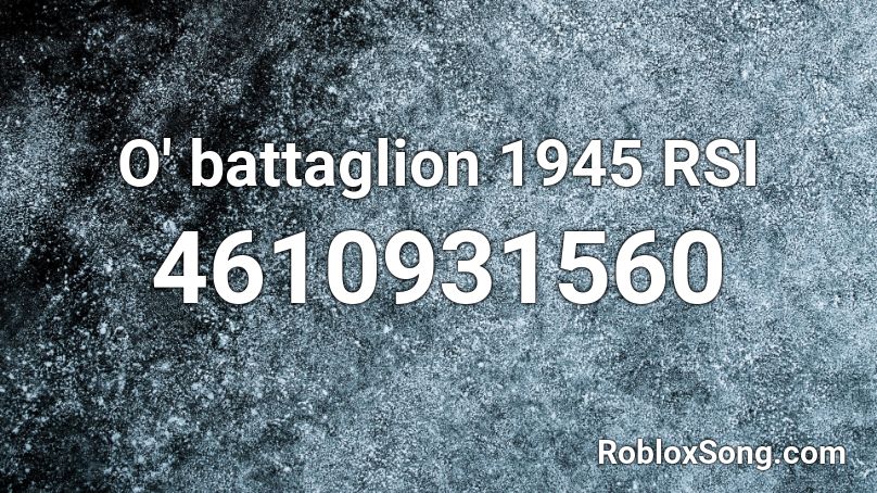 O' battaglion 1945 RSI Roblox ID